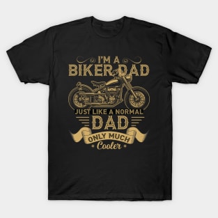 I'm a Biker Dad Just Like a Normal Dad Only Much Cooler T-Shirt